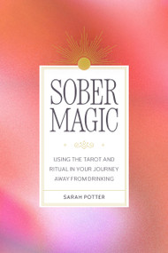 Sober Magic (Using the Tarot and Ritual in Your Journey Away from Drinking) by Sarah Potter, 9798894140711
