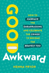 Good Awkward (How to Embrace the Embarrassing and Celebrate the Cringe to Become The Bravest You) - 9781646872091 by Henna Pryor, 9781646872091