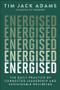 Energised (The Daily Practice of Connected Leadership and Sustainable Wellbeing) by Tim Jack Adams, 9781394360079