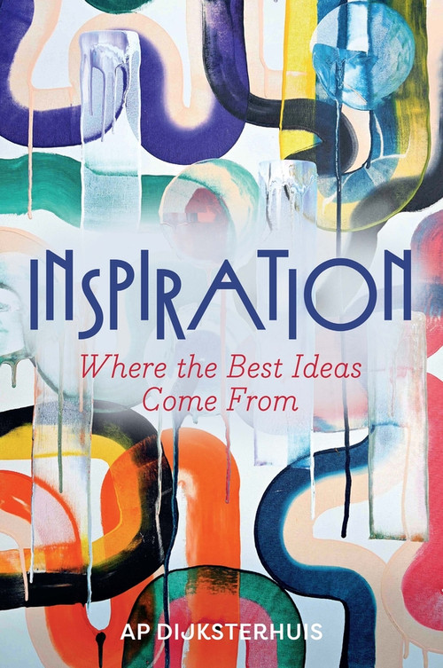 Inspiration (Where the Best Ideas Come From) by Ap Dijksterhuis, Liz Waters, 9781509565115