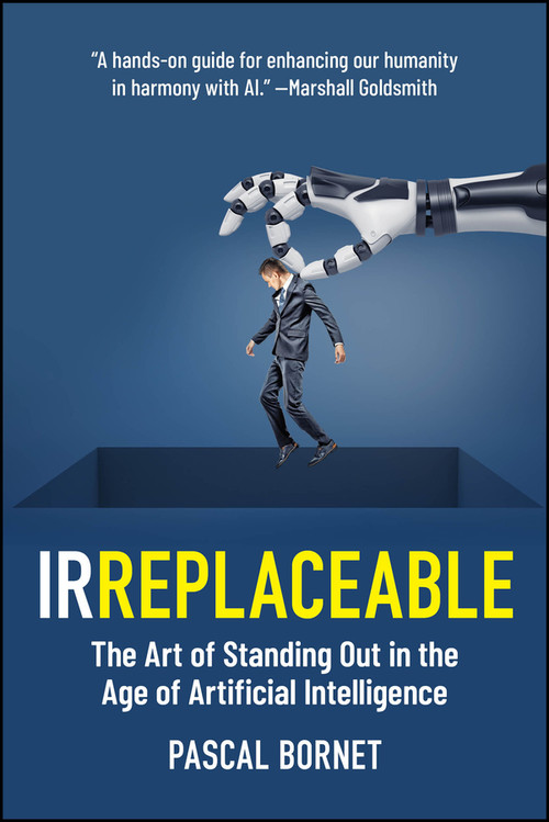 IRREPLACEABLE (The Art of Standing Out in the Age of Artificial Intelligence) - 9781394369386 by Pascal Bornet, 9781394369386