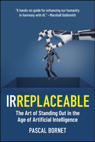 IRREPLACEABLE (The Art of Standing Out in the Age of Artificial Intelligence) - 9781394369386 by Pascal Bornet, 9781394369386