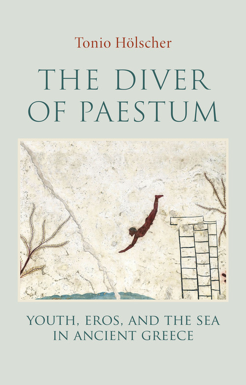 The Diver of Paestum (Youth, Eros, and the Sea in Ancient Greece) by Tonio Holscher, Robert Savage, 9781509568130