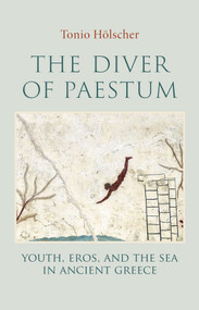 The Diver of Paestum (Youth, Eros, and the Sea in Ancient Greece) by Tonio Holscher, Robert Savage, 9781509568130