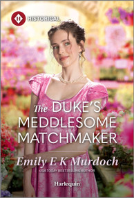 The Duke's Meddlesome Matchmaker by Emily E K Murdoch, 9781335831705