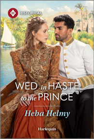 Wed in Haste to the Prince by Heba Helmy, 9781335831712