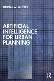 Artificial Intelligence for Urban Planning by Thomas W. Sanchez, 9781032760469