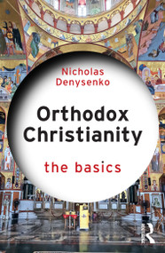 Orthodox Christianity: The Basics by Nicholas Denysenko, 9781032559780
