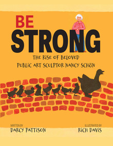 Be Strong (The Rise of Beloved Public Art Sculptor Nancy Schon) by Darcy Pattison, Rich Davis, 9781629442365