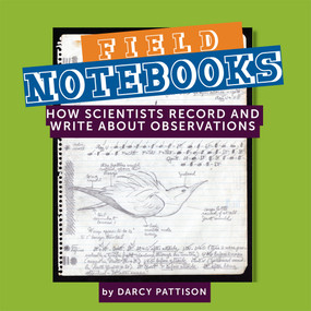 Field Notebooks (How Scientists Record and Write About Observations) - 9781629441924 - 9781629441924 by Darcy Pattison, Peter Willis