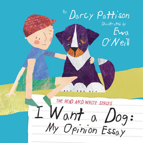 I Want a Dog (My Opinion Essay) - 9781629440118 - 9781629440118 by Darcy Pattison, Ewa O'Neill