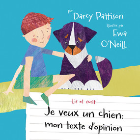 Je veux un chien (mon texte d'opinion) (French Edition) by Darcy Pattison, Ewa O'Neill, 9781629442877