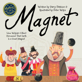 Magnet (How William Gilbert Discovered that Earth is a Great Magnet) by Darcy Pattison, Peter Willia, 9781629442457