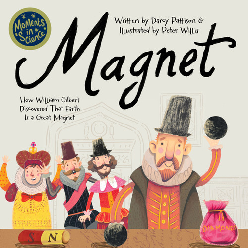 Magnet (How William Gilbert Discovered that Earth is a Great Magnet) by Darcy Pattison, Peter Willia, 9781629442457