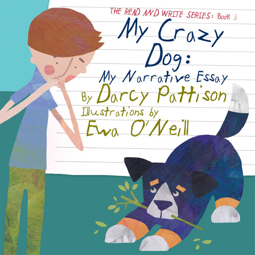 My Crazy Dog (My Narrative Essay) by Darcy Pattison, Ewa O'Neill, 9781629440521