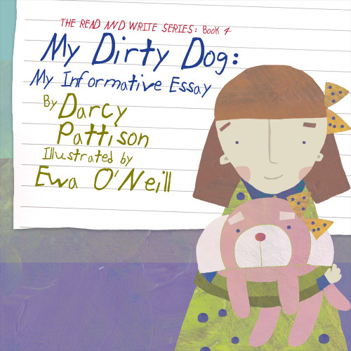 My Dirty Dog (My Informative Essay) by Darcy Pattison, Ewa O'Neill, 9781629440927