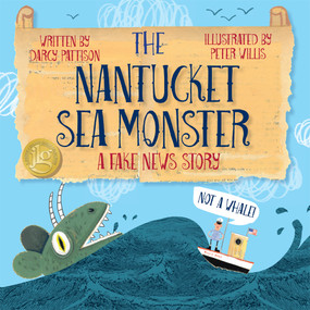 The Nantucket Sea Monster (A Fake News Story) by Darcy Pattison, Peter Willis, 9781629440828