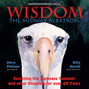 Wisdom, the Midway Albatross (Surviving the Japanese Tsunami and Over 60 years in the Wild) by Darcy Pattison, Kitty Harvill, 9780985213459