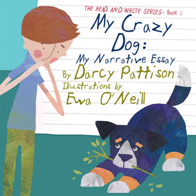 My Crazy Dog (My Narrative Essay) - 9781629440514 - 9781629440514 by Darcy Pattison, Ewa O'Neill