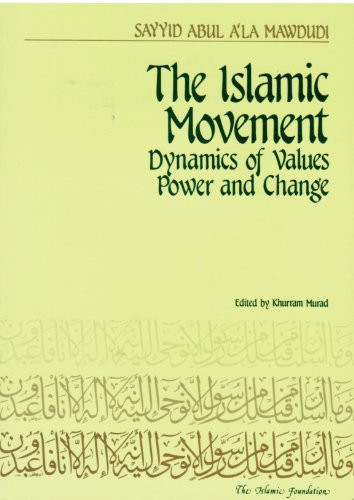 The Islamic Movement (Dynamics of Values, Power and Change) by Sayyid Abul A'la Mawdudi, 9780860371403