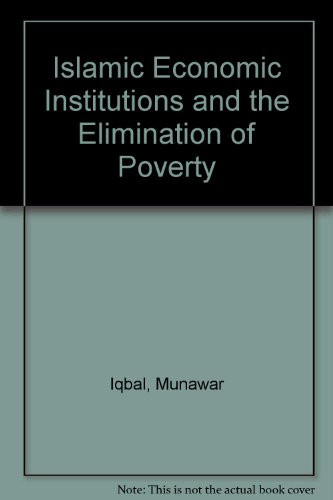 Islamic Economic Institutions and the Elimination of Poverty - 9780860373124 by Munawar Iqbal, 9780860373124