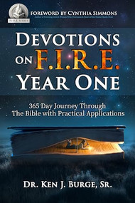 Devotions on F.I.R.E. (365 Day Journey through the Bible with Practical Applications) by Dr. Ken J. Burge Sr., 9781636987590