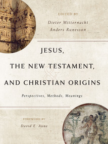 Jesus, the New Testament, and Christian Origins (Perspectives, Methods, Meanings) by Dieter Mitternacht, Anders Runesson, David E. Aune, 9780802885357