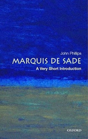 The Marquis de Sade (A Very Short Introduction) by John Phillips, 9780192804693