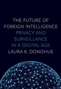 The Future of Foreign Intelligence (Privacy and Surveillance in a Digital Age) by Laura K. Donohue, 9780190235383