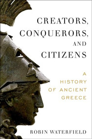 Creators, Conquerors, and Citizens (A History of Ancient Greece) - 9780190234300 by Robin Waterfield, 9780190234300