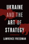 Ukraine and the Art of Strategy by Lawrence Freedman, 9780190902889