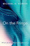 On the Fringe (Where Science Meets Pseudoscience) by Michael D. Gordin, 9780197555767