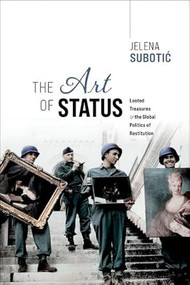 The Art of Status (Looted Treasures and the Global Politics of Restitution) by Jelena Subotic, 9780198909750
