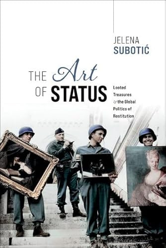 The Art of Status (Looted Treasures and the Global Politics of Restitution) by Jelena Subotic, 9780198909750
