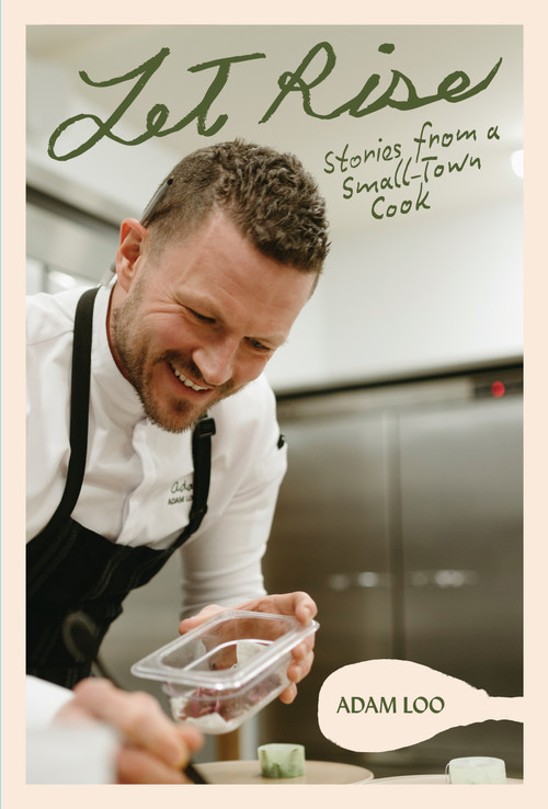 Let Rise (Stories from a Small-Town Cook) by Adam Loo, 9781998129591