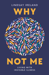 Why Not Me (Living with Invisible Illness) by Lindsay Ireland, 9781998129676