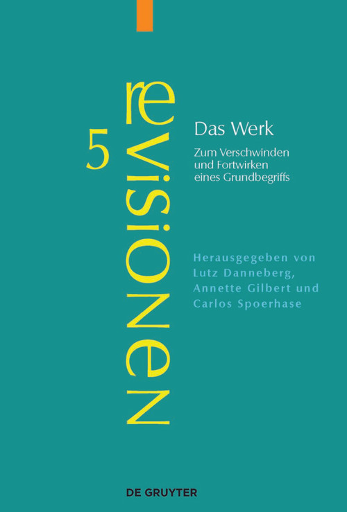 Das Werk (Zum Verschwinden und Fortwirken eines Grundbegriffs) (German Edition) by Lutz Danneberg, Annette Gilbert, Carlos Spoerhase, 9783112216026