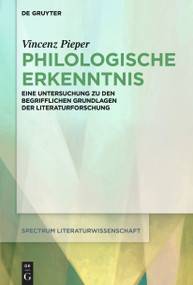 Philologische Erkenntnis (Eine Untersuchung zu den begrifflichen Grundlagen der Literaturforschung) (German Edition) by Vincenz Pieper, 9783112215609