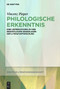 Philologische Erkenntnis (Eine Untersuchung zu den begrifflichen Grundlagen der Literaturforschung) (German Edition) by Vincenz Pieper, 9783112215609