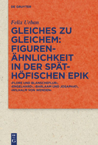 Gleiches zu Gleichem: Figurenähnlichkeit in der späthöfischen Epik (German Edition) by Felix Urban, 9783112215593