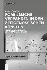 Forensische Verfahren in den zeitgenössischen Künsten (Forensic Architecture und andere Fallanalysen) (German Edition) by Lisa Stuckey, 9783112216149