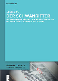 Der Schwanritter (Transformation eines Mythos in der Vormoderne. Mit einem Ausblick auf Richard Wagner) (German Edition) by Meihui Yu, 9783112215616