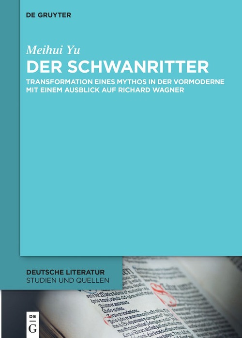 Der Schwanritter (Transformation eines Mythos in der Vormoderne. Mit einem Ausblick auf Richard Wagner) (German Edition) by Meihui Yu, 9783112215616