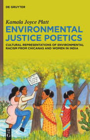 Environmental Justice Poetics (Cultural Representations of Environmental Racism from Chicanas and Women in India) by Kamala Joyce Platt, 9783112214961