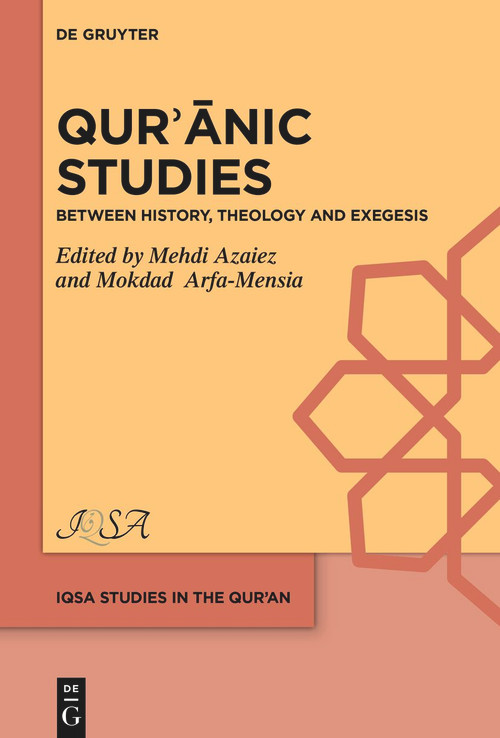 Qurʾānic Studies (Between History, Theology and Exegesis) by Mehdi Azaiez, Mokdad Arfa-Mensia, 9783112214992