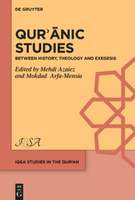 Qurʾānic Studies (Between History, Theology and Exegesis) by Mehdi Azaiez, Mokdad Arfa-Mensia, 9783112214992