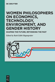 Women Philosophers on Economics, Technology, Environment, and Gender History (Shaping the Future, Rethinking the Past) by Ruth Edith Hagengruber, 9783112215005