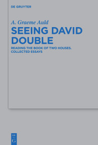 Seeing David Double (Reading the Book of Two Houses. Collected Essays) by A. Graeme Auld, 9783112215029