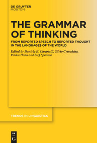 The Grammar of Thinking (From Reported Speech to Reported Thought in the Languages of the World) by Daniela E. Casartelli, Silvio Cruschina, Pekka Posio, Stef Spronck, 9783112215043