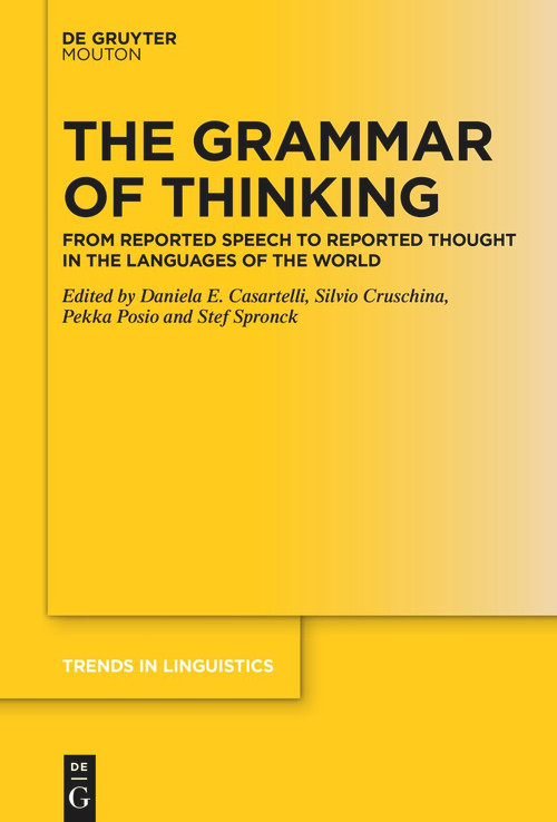 The Grammar of Thinking (From Reported Speech to Reported Thought in the Languages of the World) by Daniela E. Casartelli, Silvio Cruschina, Pekka Posio, Stef Spronck, 9783112215043